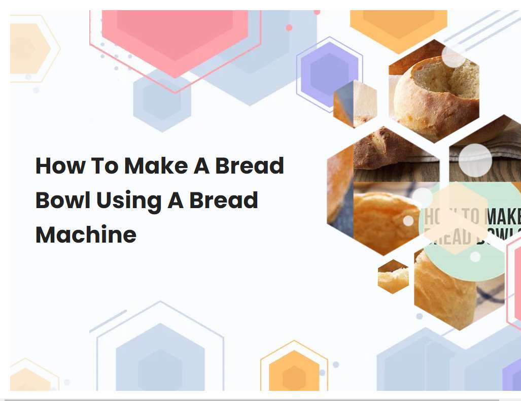 How To Make A Bread Bowl Using A Bread Machine