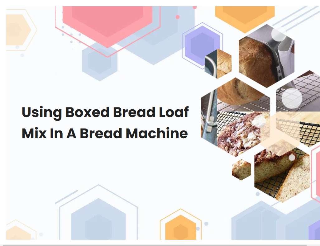 Using Boxed Bread Loaf Mix In A Bread Machine