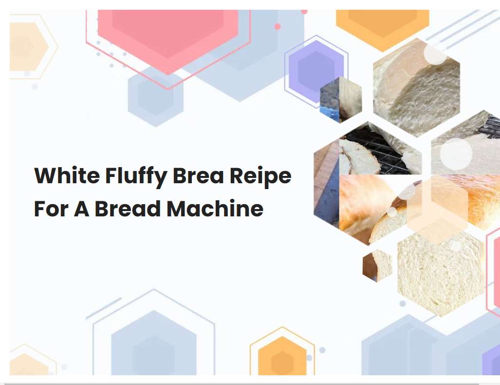 White Fluffy Brea Reipe For A Bread Machine
