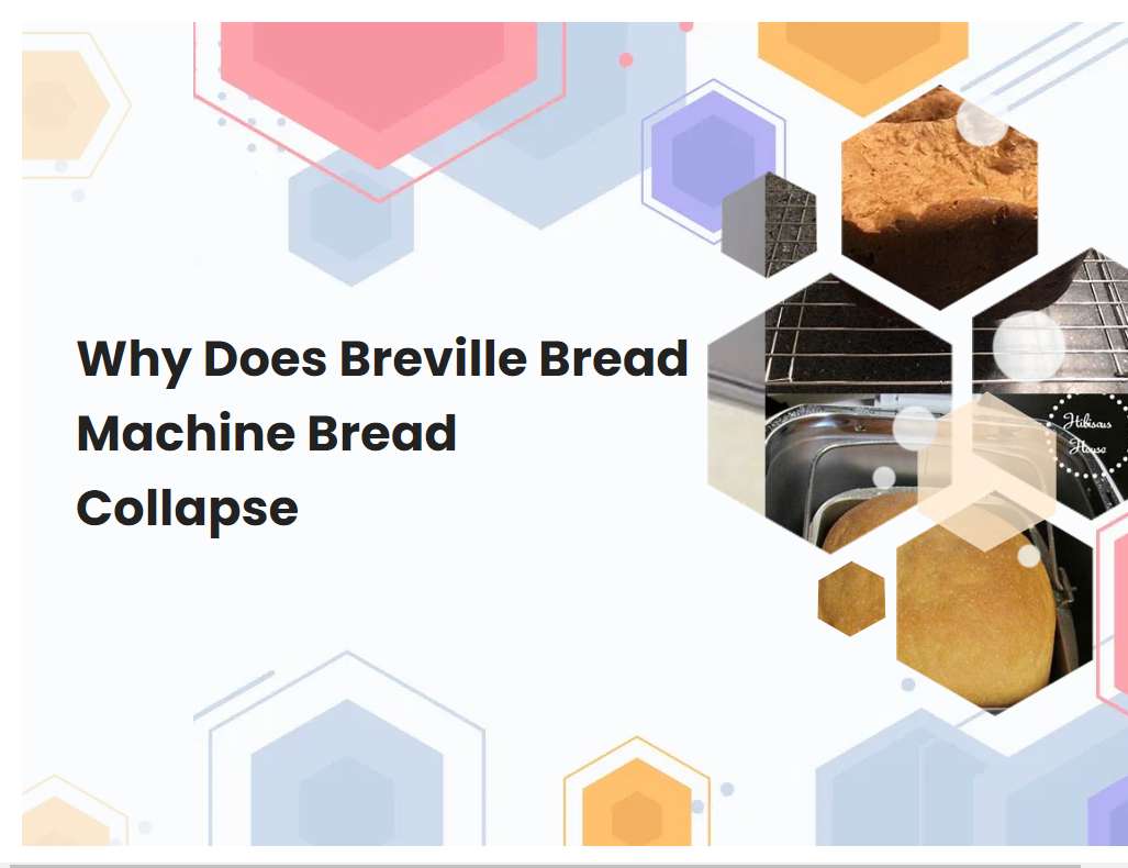 Why Does Breville Bread Machine Bread Collapse
