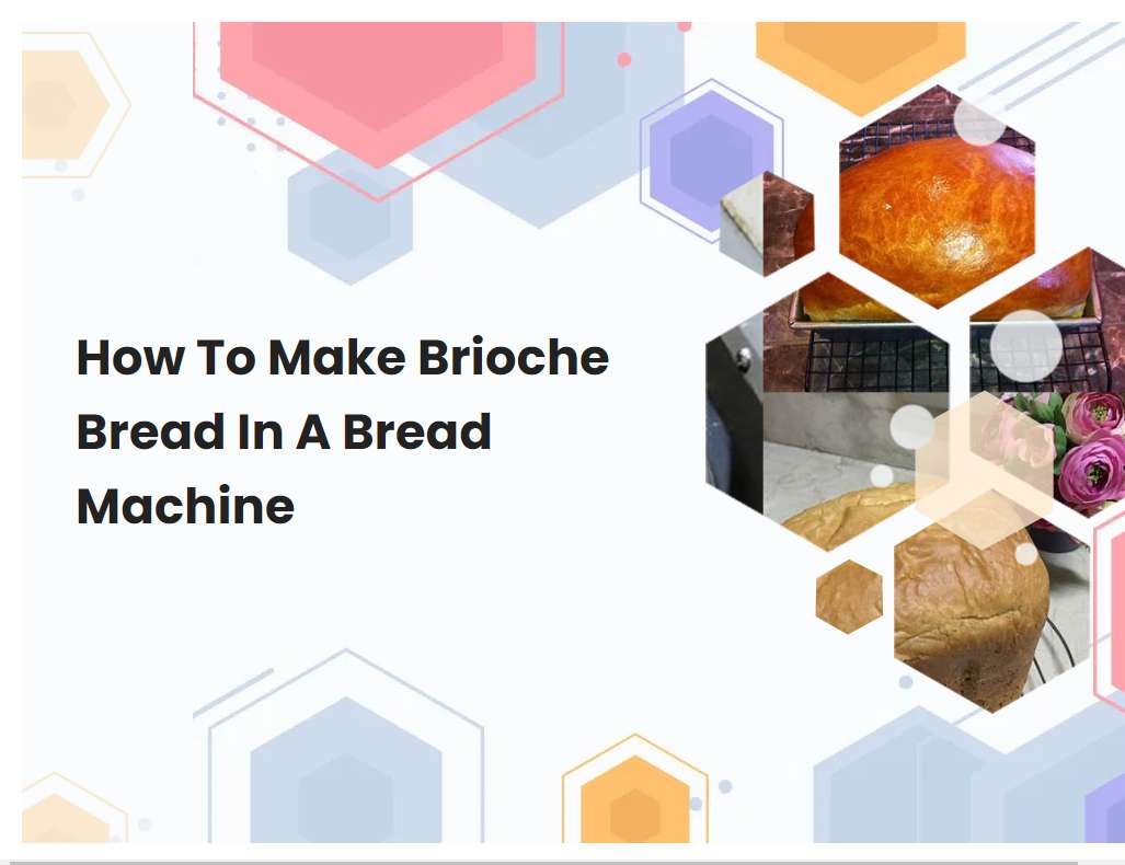 How To Make Brioche Bread In A Bread Machine