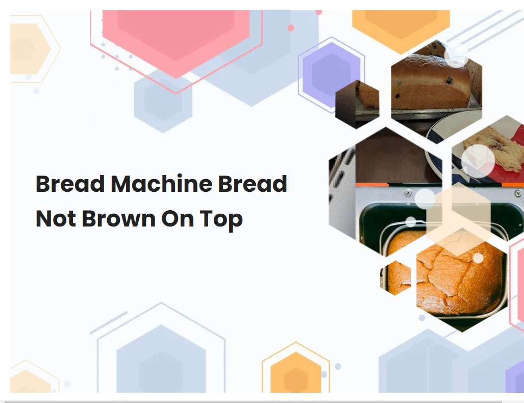 Bread Machine Bread Not Brown On Top