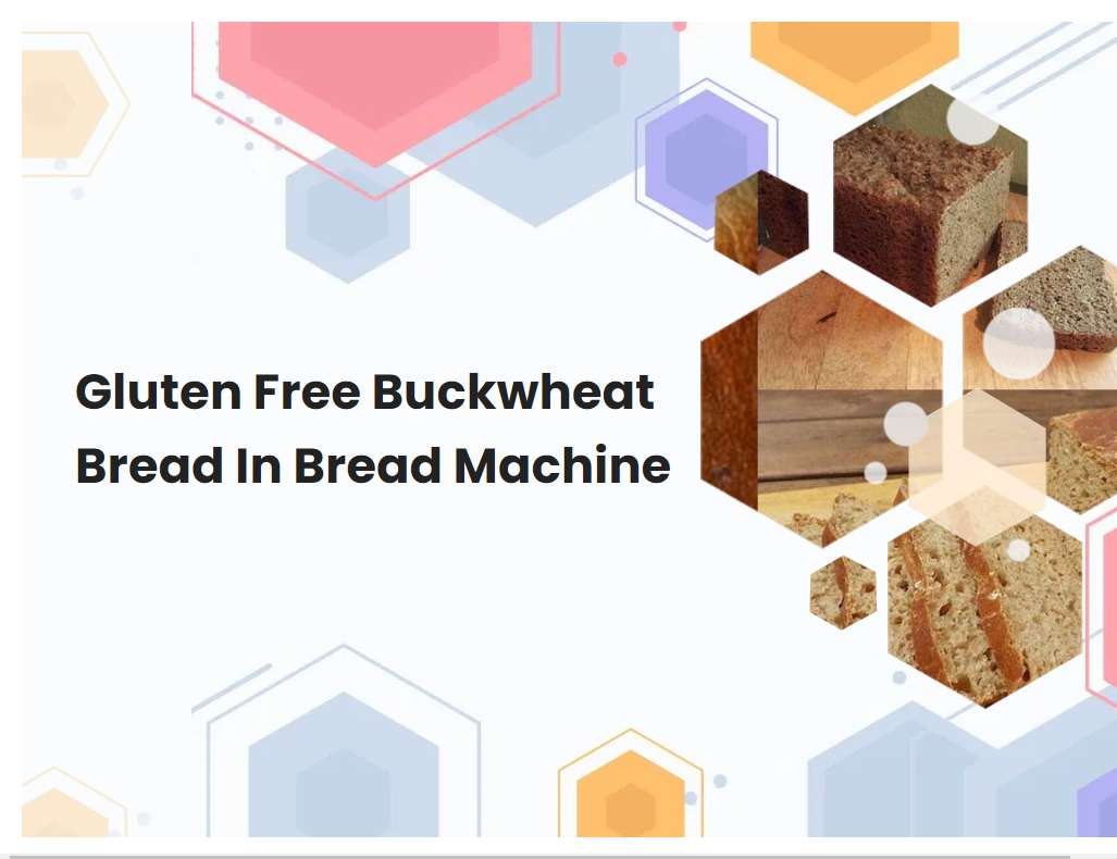 Gluten Free Buckwheat Bread In Bread Machine