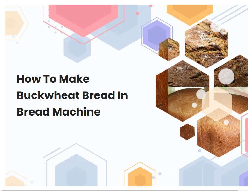 How To Make Buckwheat Bread In Bread Machine