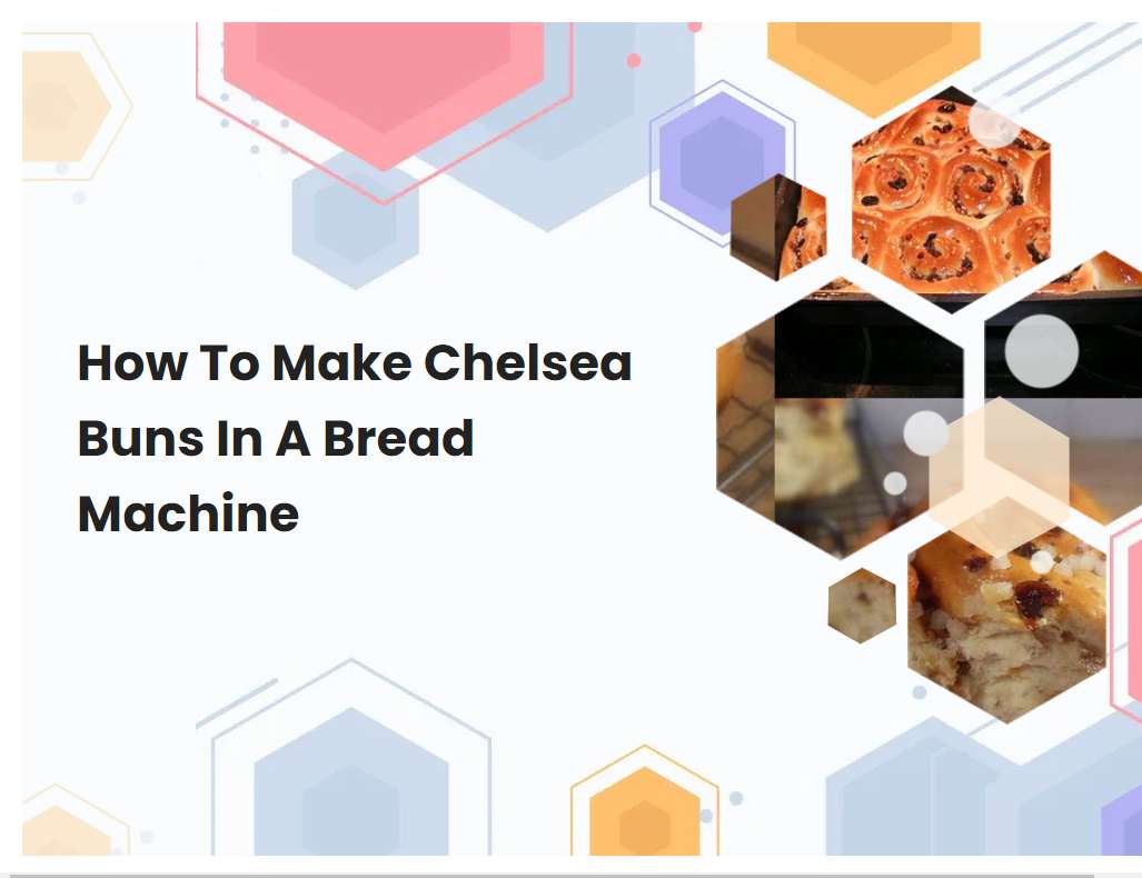 How To Make Chelsea Buns In A Bread Machine
