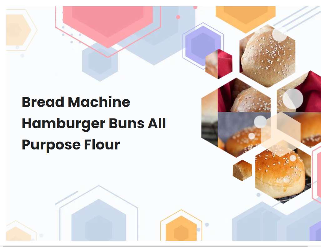 Bread Machine Hamburger Buns All Purpose Flour