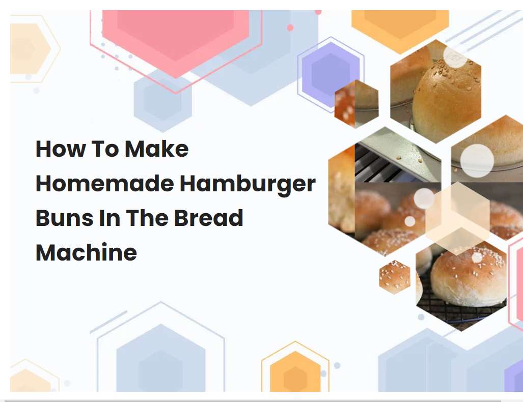 How To Make Homemade Hamburger Buns In The Bread Machine