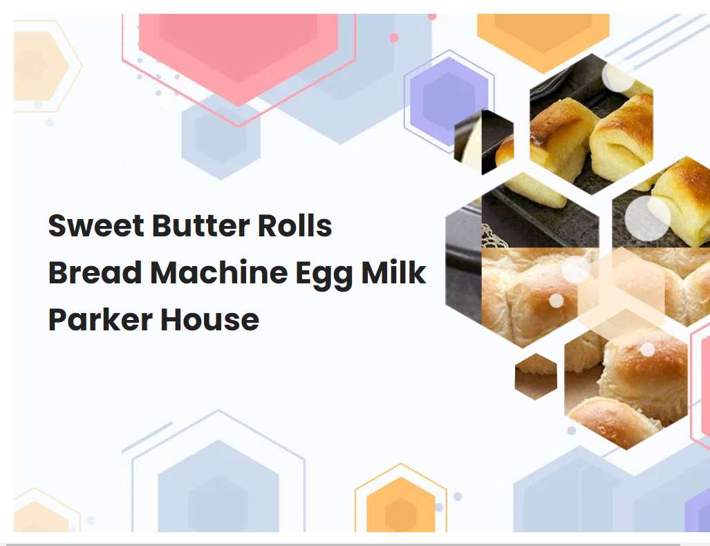 Sweet Butter Rolls Bread Machine Egg Milk Parker House