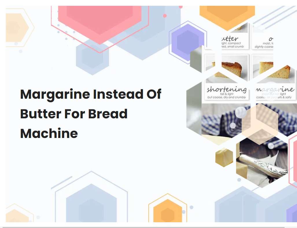 Margarine Instead Of Butter For Bread Machine
