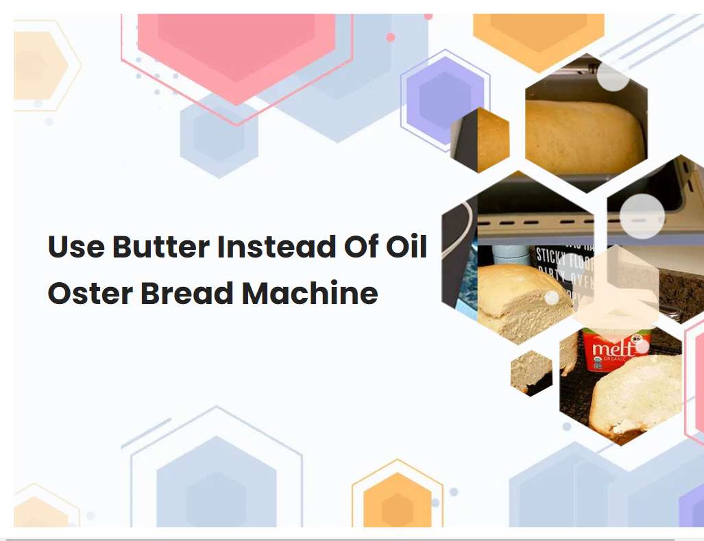 Use Butter Instead Of Oil Oster Bread Machine
