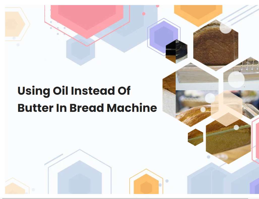can i use oil instead of butter in bread machine
