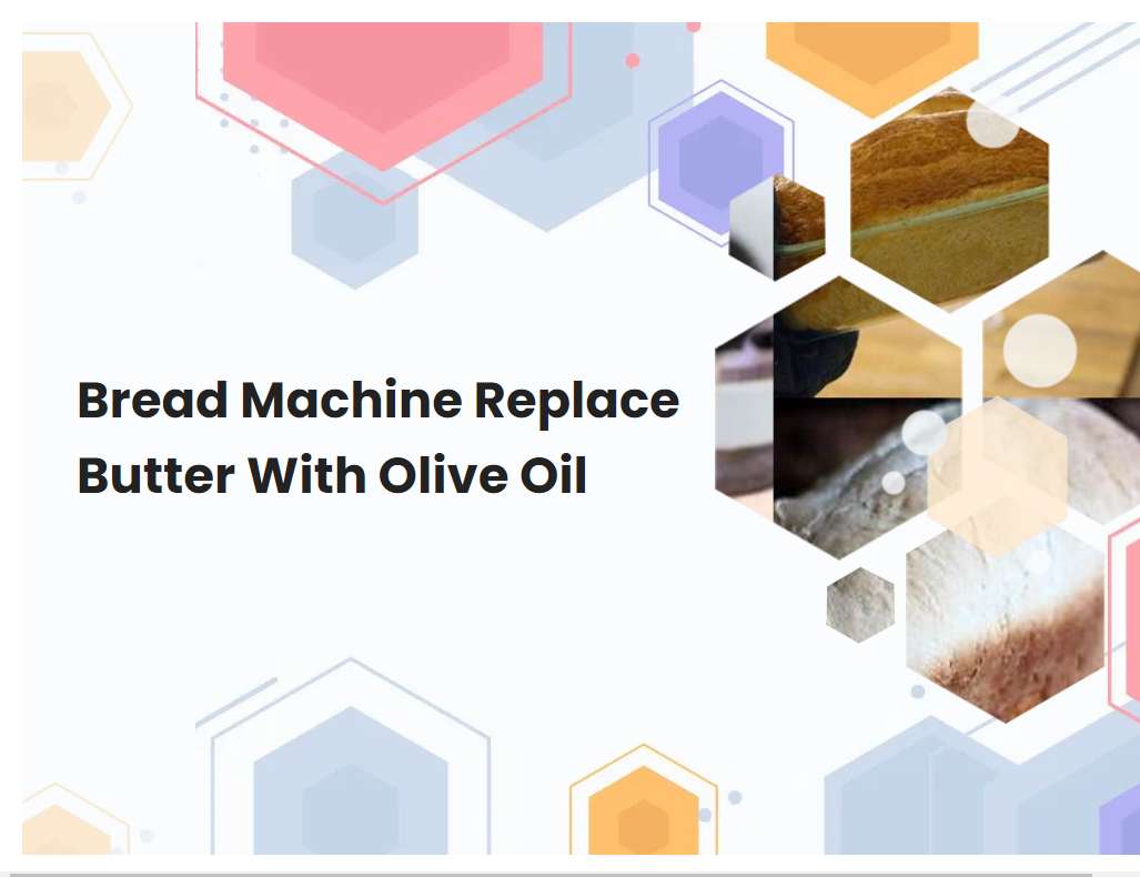 Bread Machine Replace Butter With Olive Oil