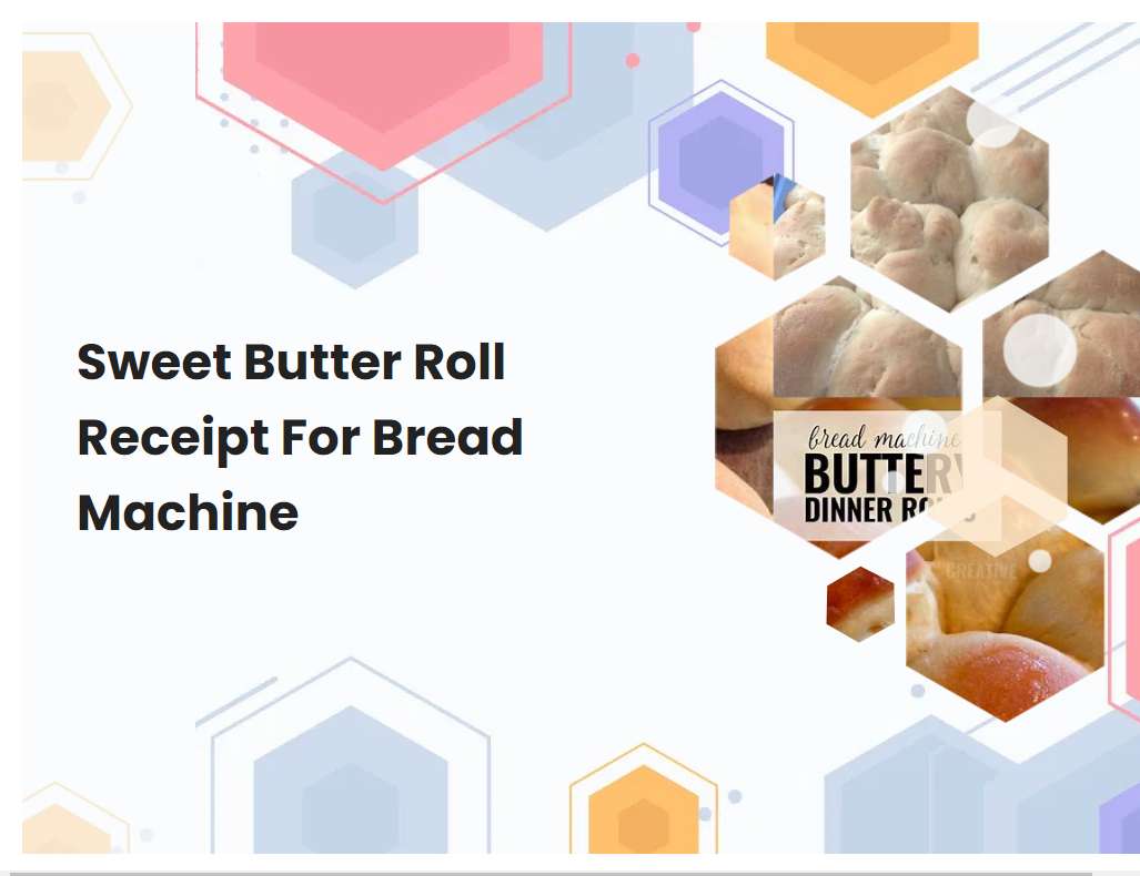 Sweet Butter Roll Receipt For Bread Machine