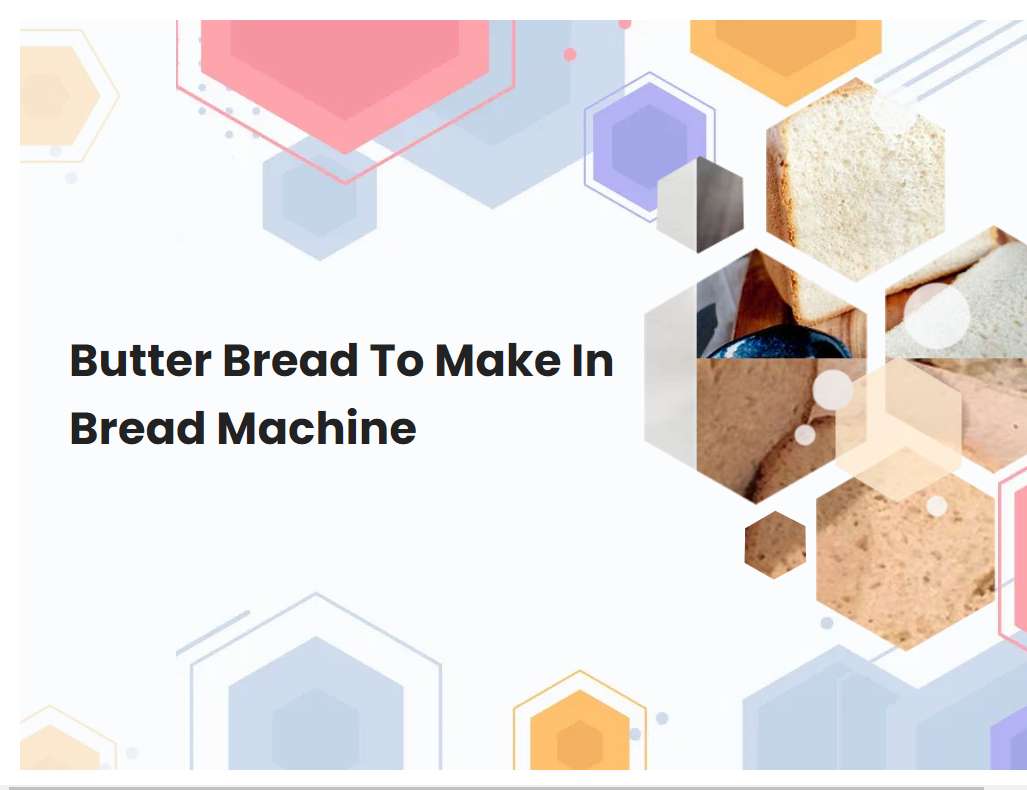 Butter Bread To Make In Bread Machine