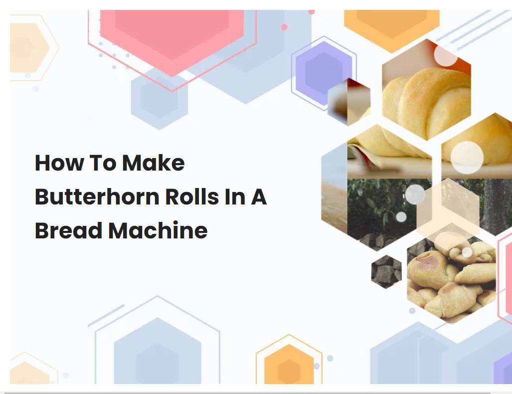 How To Make Butterhorn Rolls In A Bread Machine