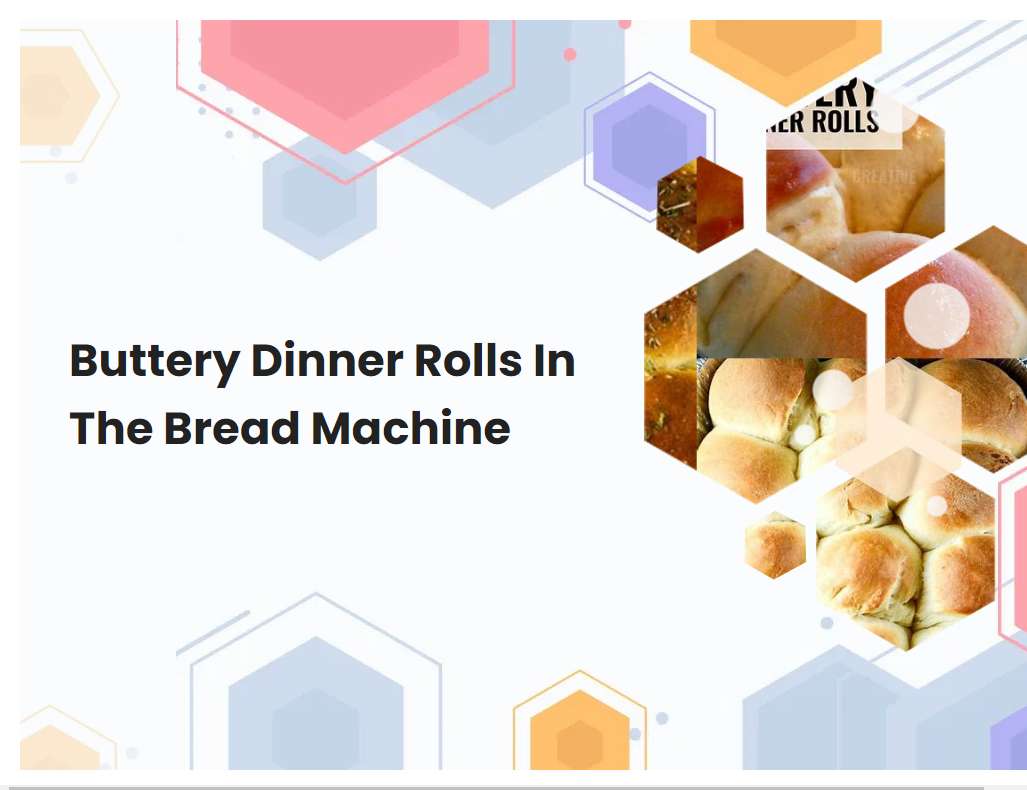 Buttery Dinner Rolls In The Bread Machine