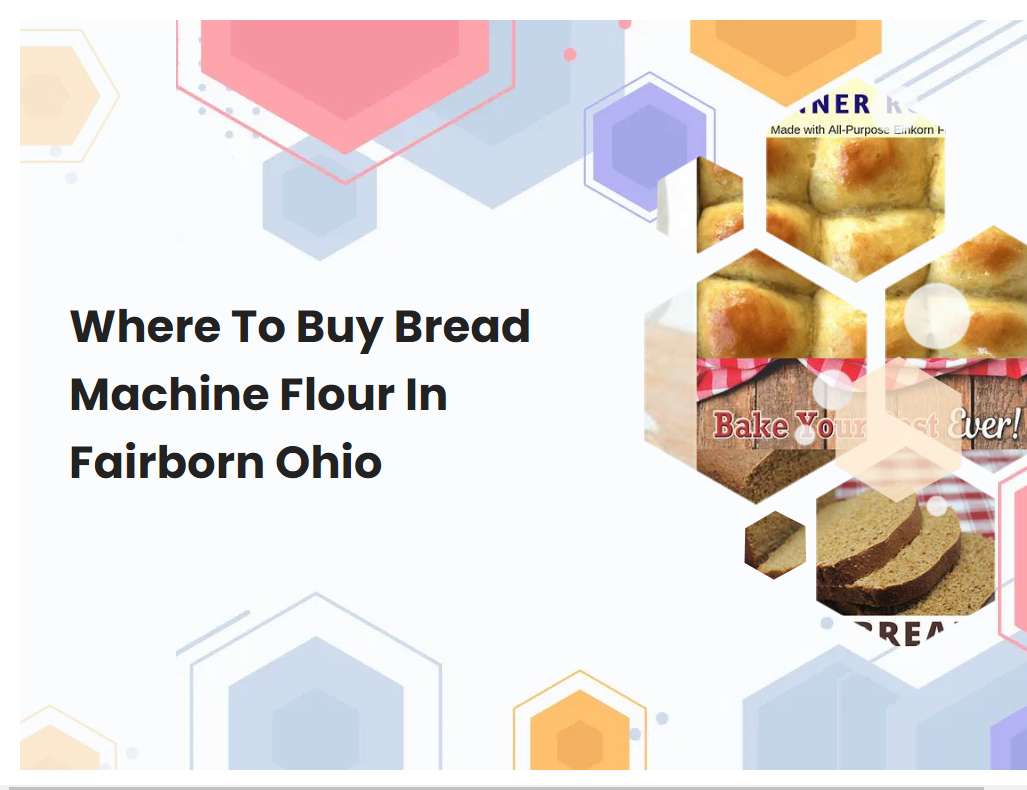 Where To Buy Bread Machine Flour In Fairborn Ohio