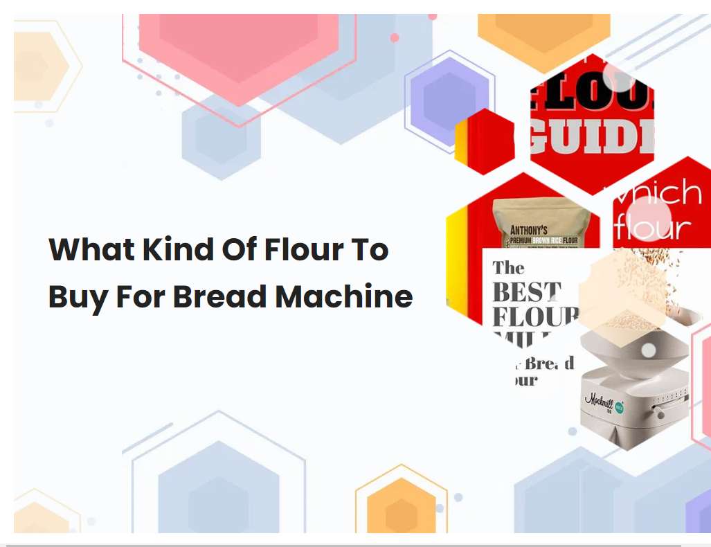 What Kind Of Flour To Buy For Bread Machine