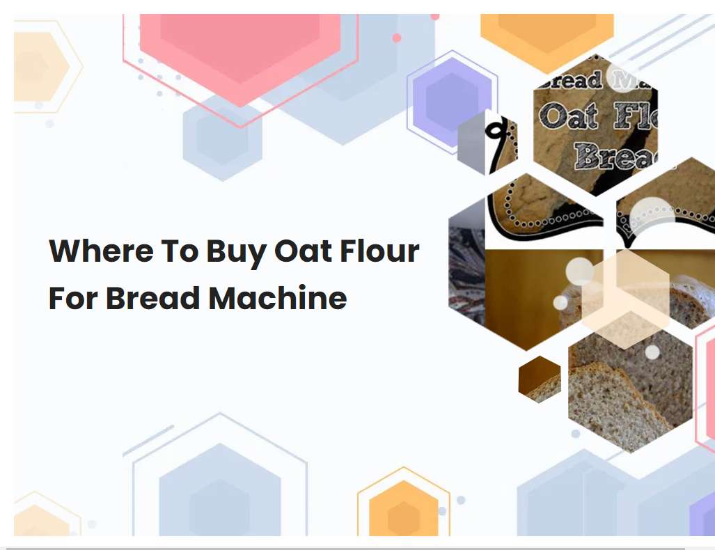 Where To Buy Oat Flour For Bread Machine