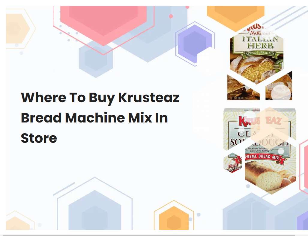Where To Buy Krusteaz Bread Machine Mix In Store