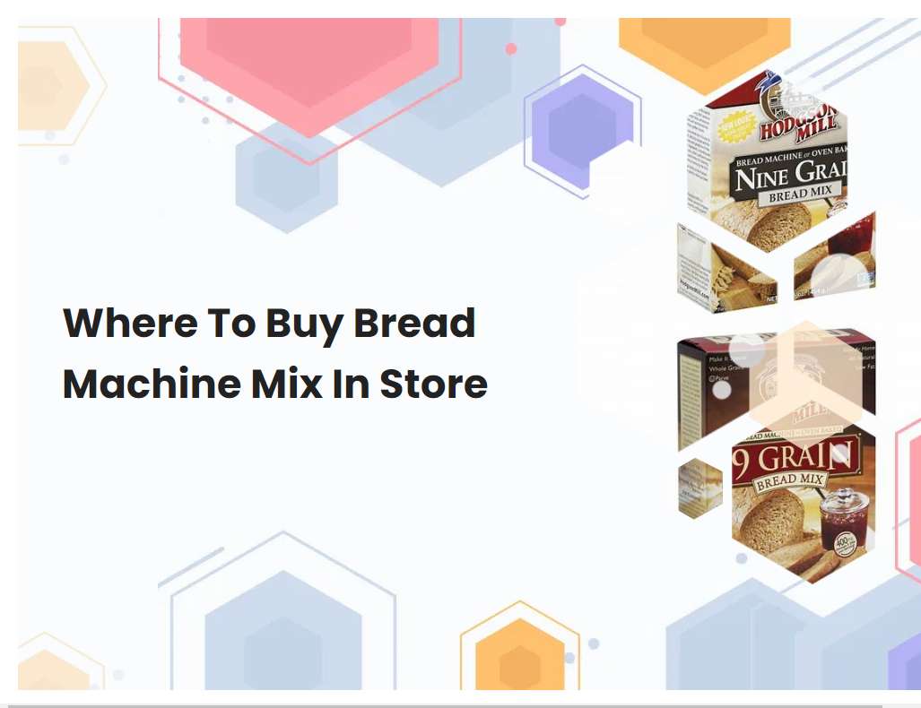 Where To Buy Bread Machine Mix In Store