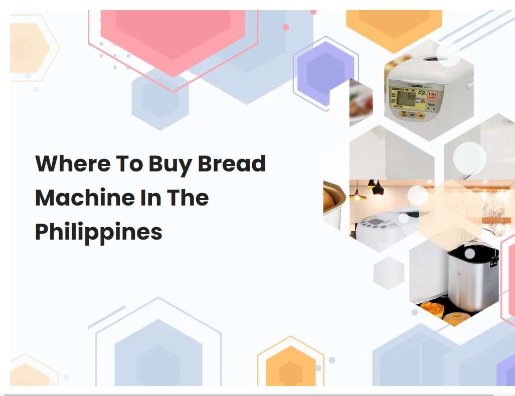 Where To Buy Bread Machine In The Philippines
