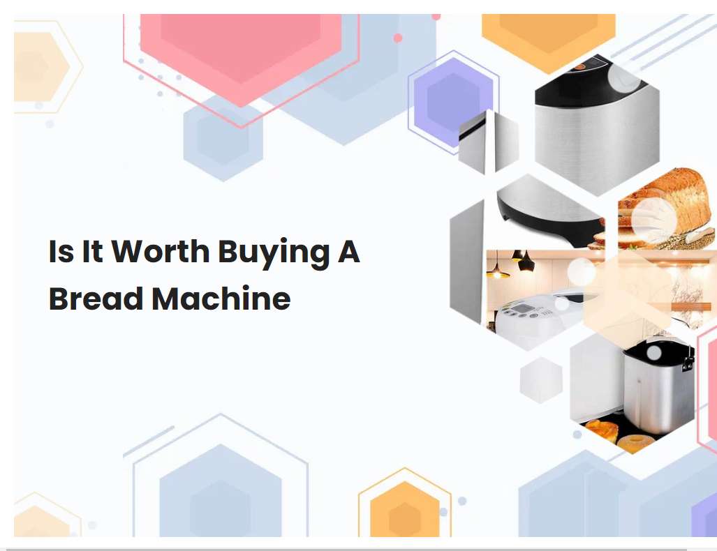 Is It Worth Buying A Bread Machine