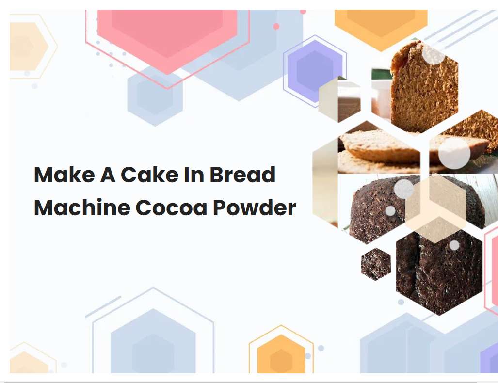 Make A Cake In Bread Machine Cocoa Powder