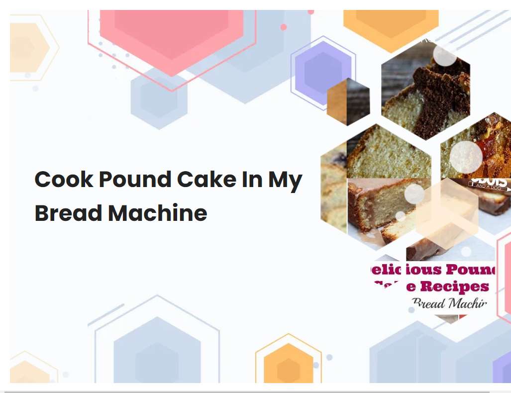 Cook Pound Cake In My Bread Machine