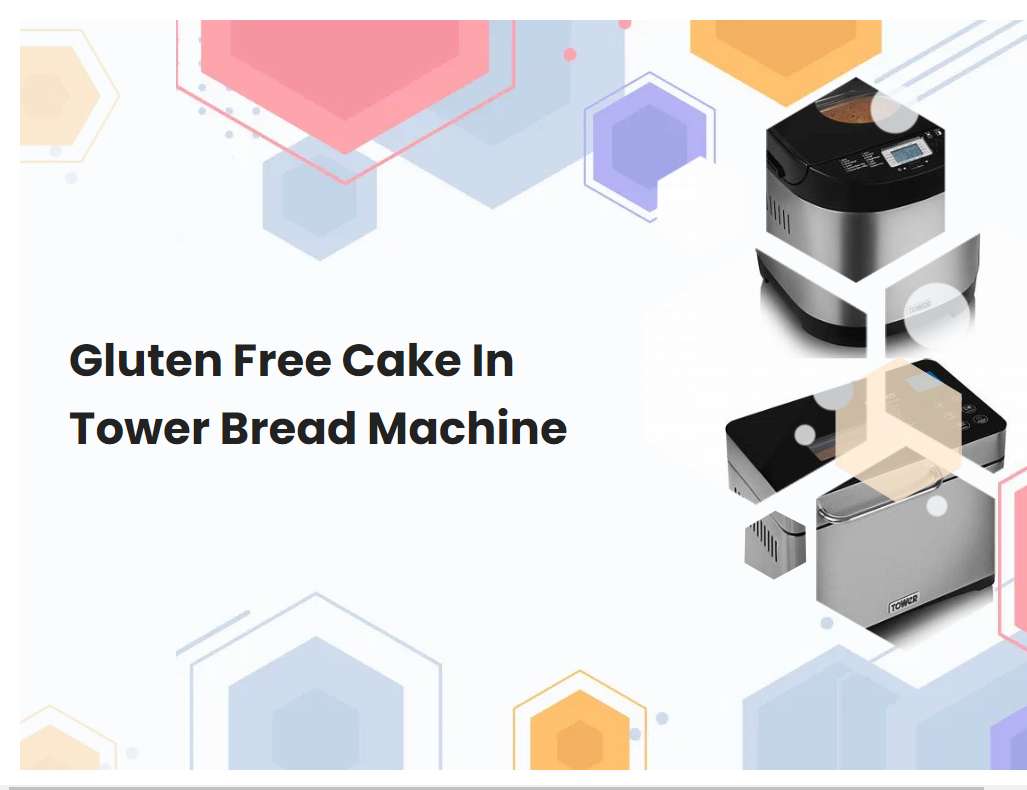Gluten Free Cake In Tower Bread Machine
