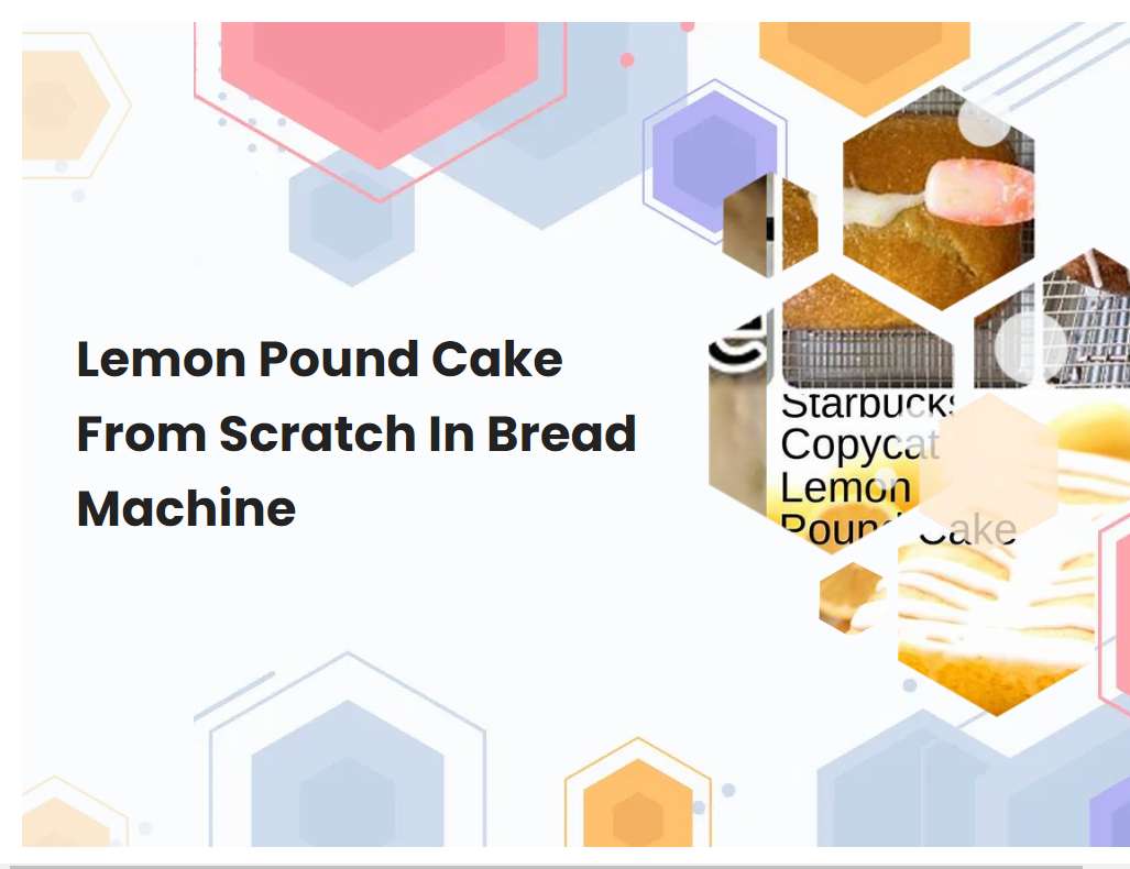 Lemon Pound Cake From Scratch In Bread Machine