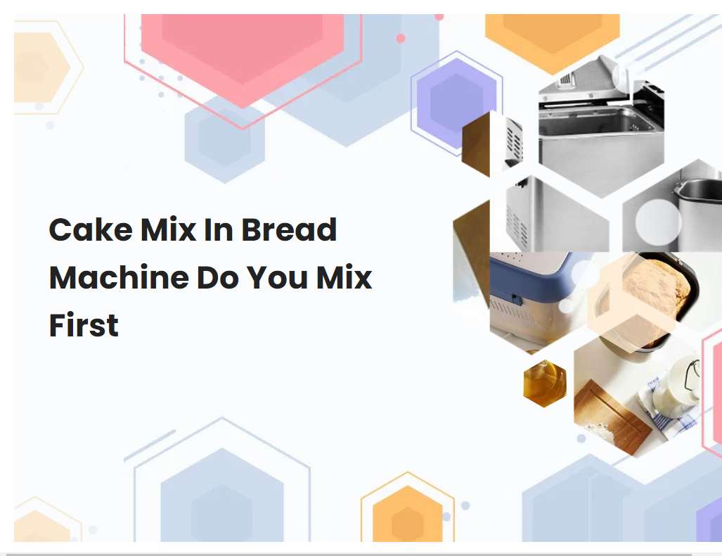 Cake Mix In Bread Machine Do You Mix First