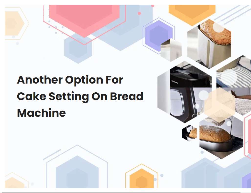 Another Option For Cake Setting On Bread Machine