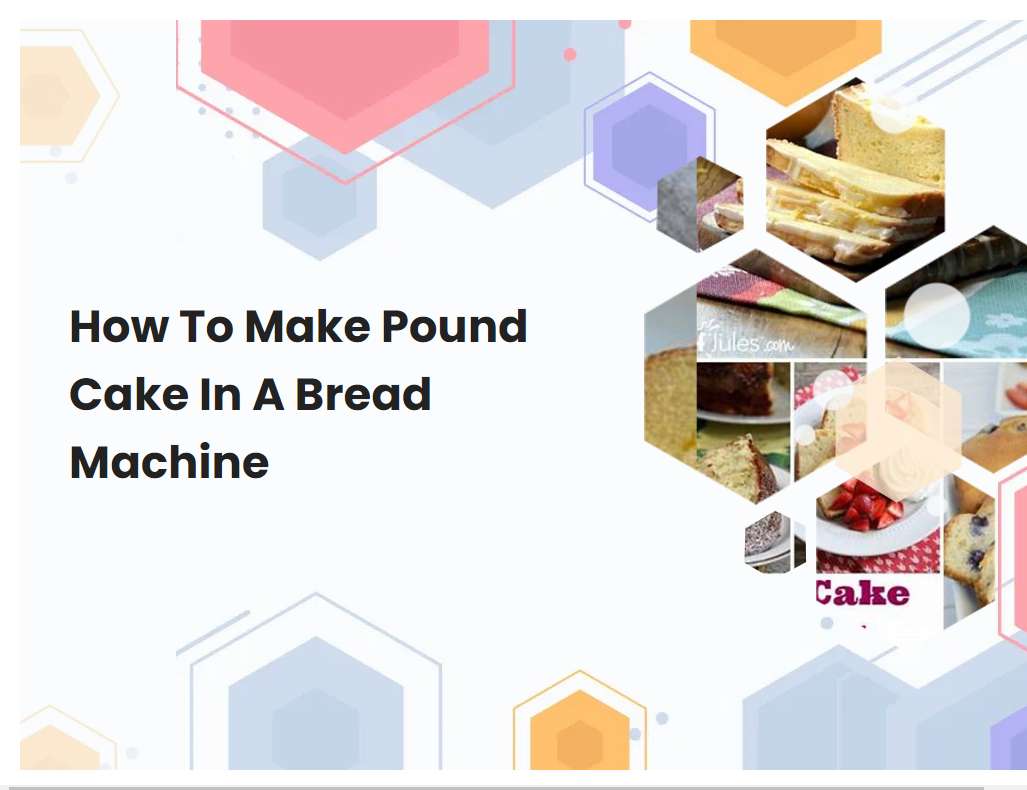 How To Make Pound Cake In A Bread Machine
