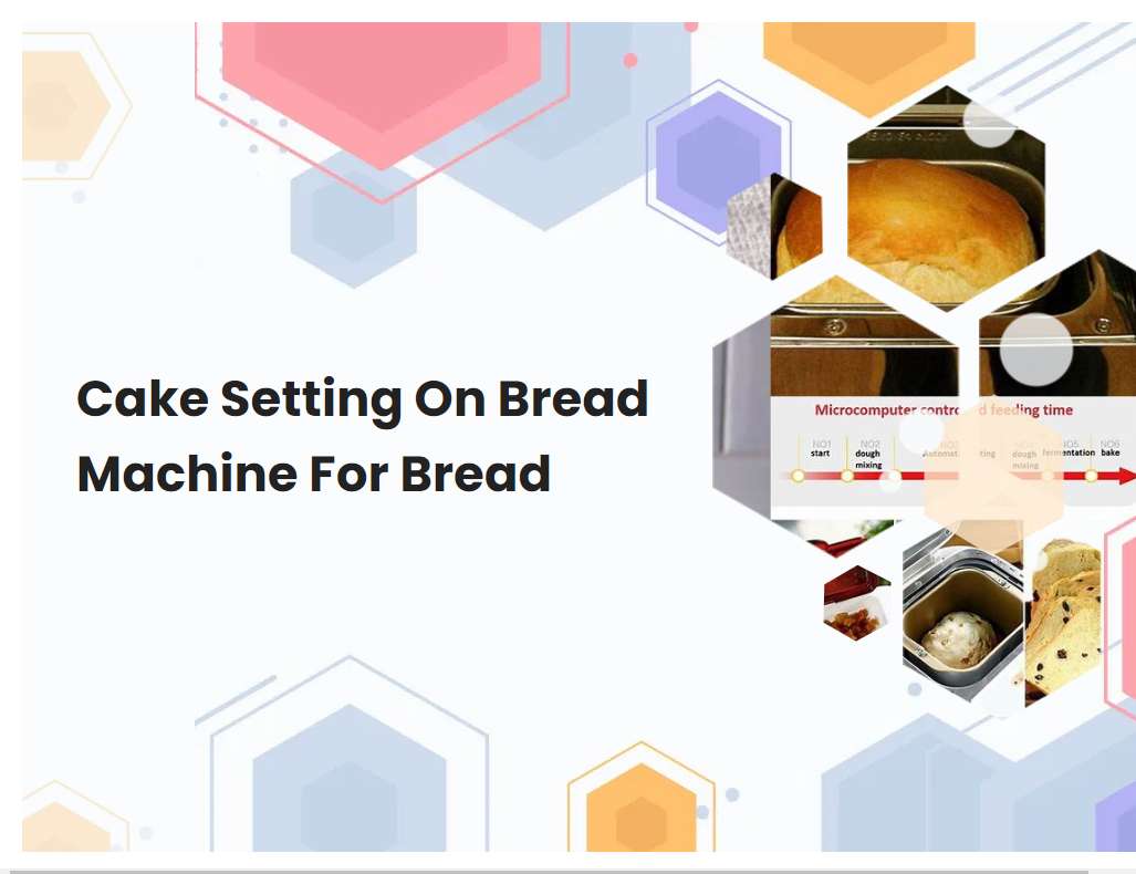 Cake Setting On Bread Machine For Bread