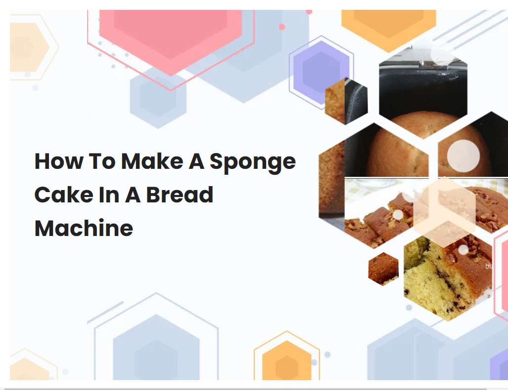 How To Make A Sponge Cake In A Bread Machine