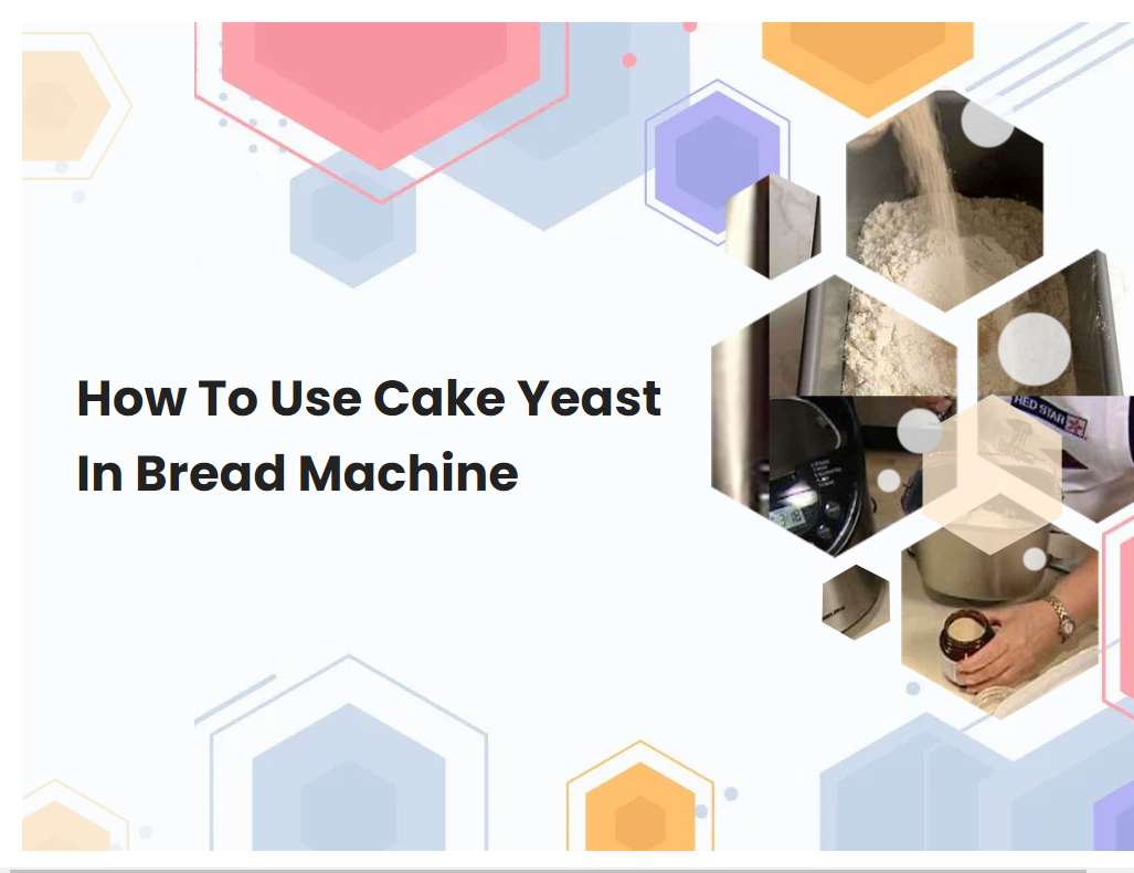 How To Use Cake Yeast In Bread Machine