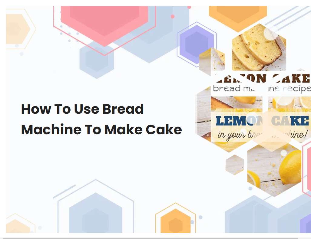 How To Use Bread Machine To Make Cake