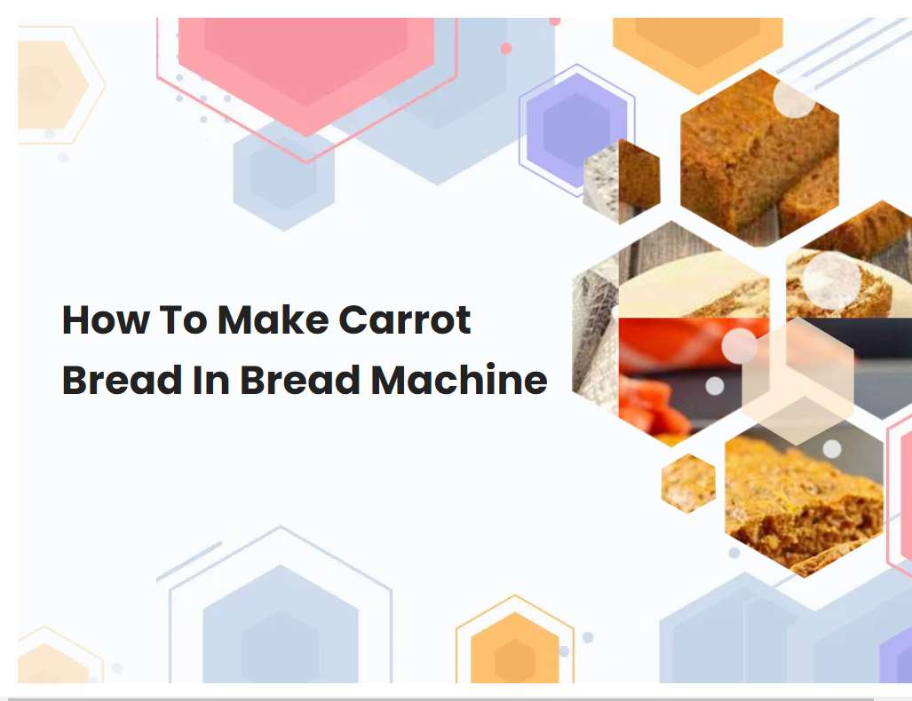 How To Make Carrot Bread In Bread Machine