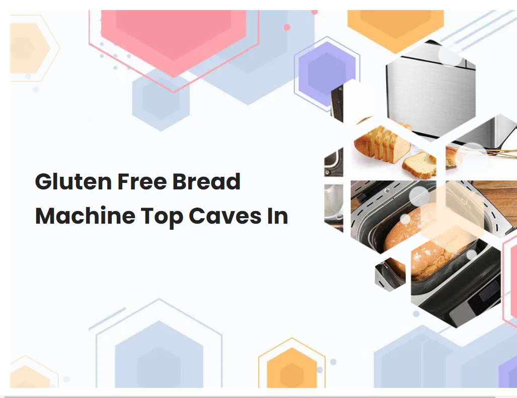 Gluten Free Bread Machine Top Caves In | Breadmach.com