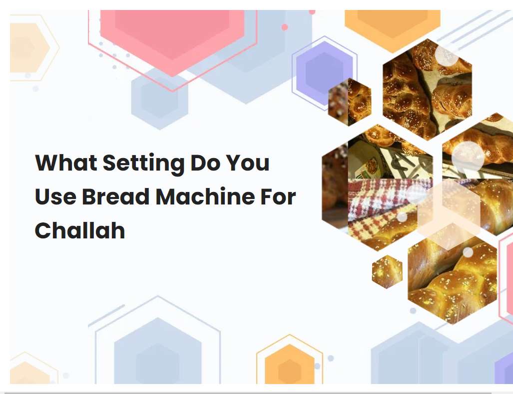 What Setting Do You Use Bread Machine For Challah