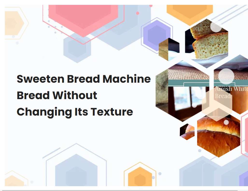 Sweeten Bread Machine Bread Without Changing Its Texture