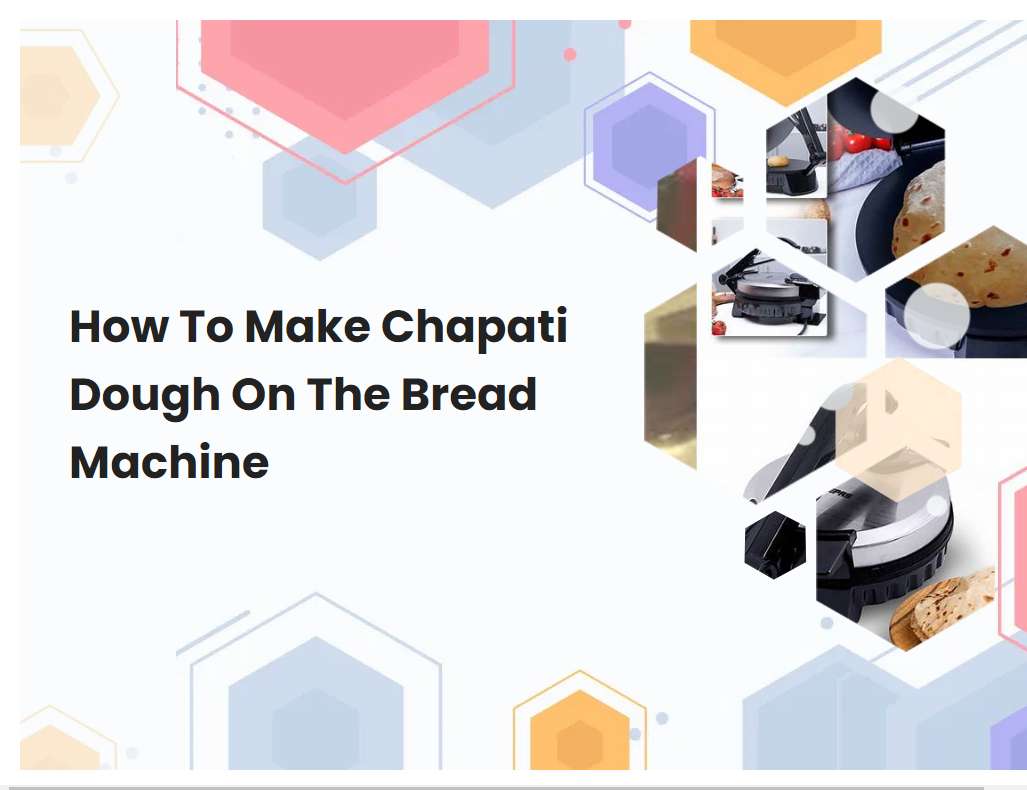 How To Make Chapati Dough On The Bread Machine
