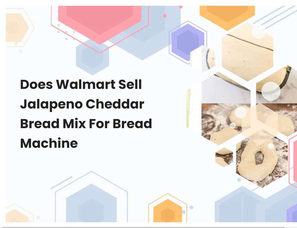 Does Walmart Sell Jalapeno Cheddar Bread Mix For Bread Machine