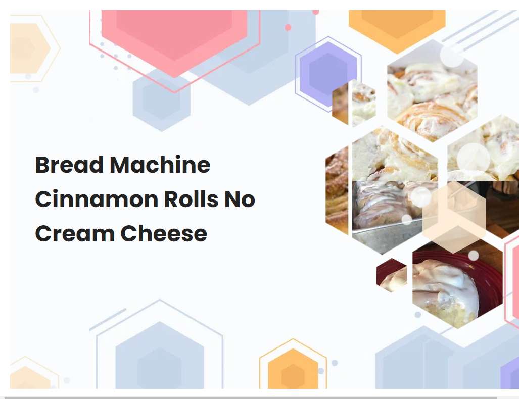 Bread Machine Cinnamon Rolls No Cream Cheese
