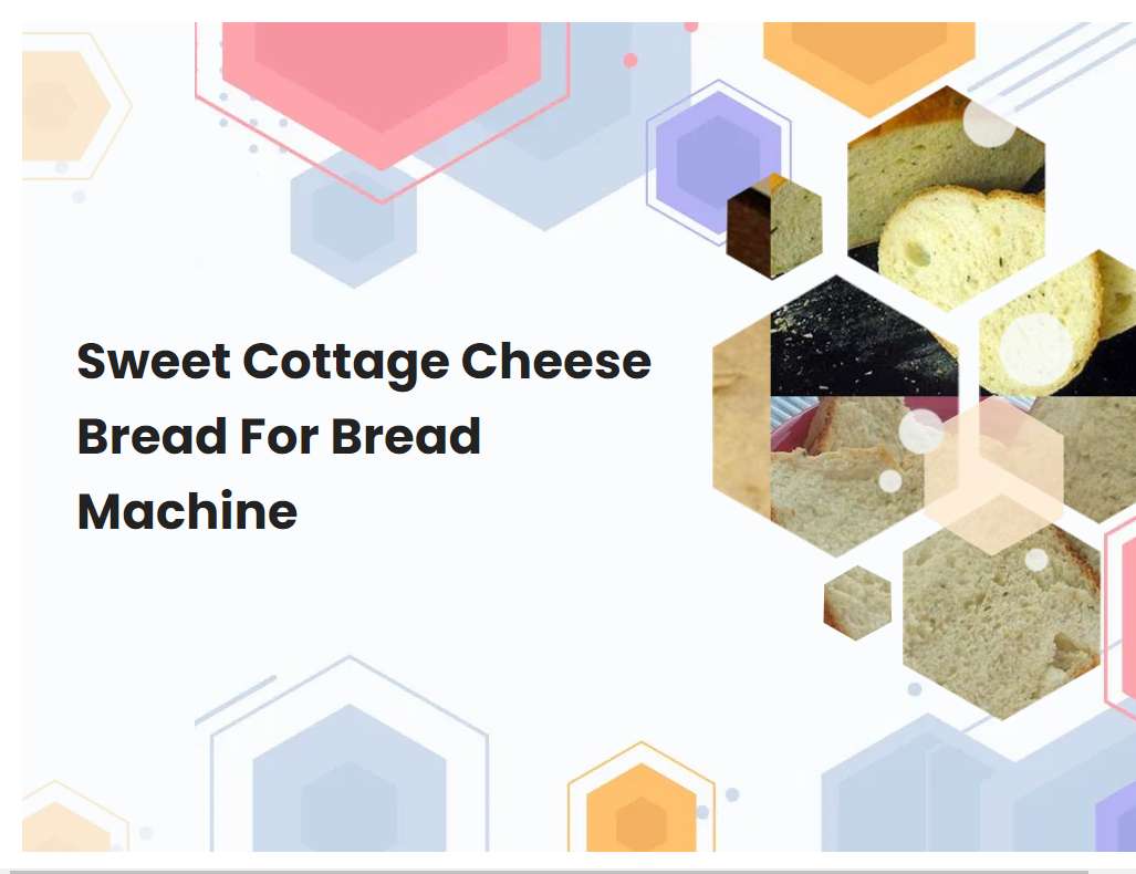Sweet Cottage Cheese Bread For Bread Machine