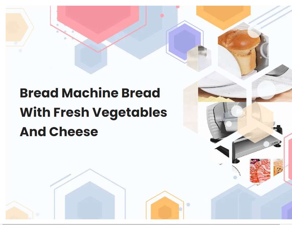 Bread Machine Bread With Fresh Vegetables And Cheese