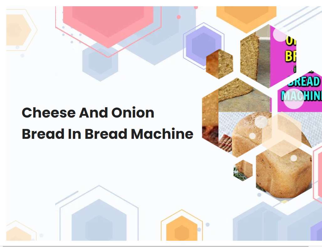 Cheese And Onion Bread In Bread Machine