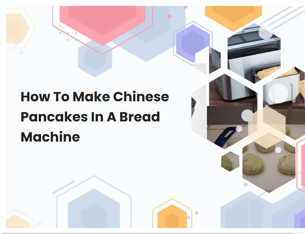 How To Make Chinese Pancakes In A Bread Machine