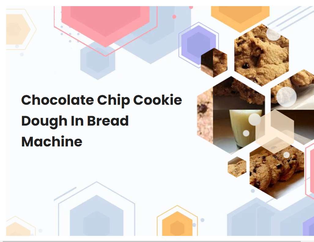 Chocolate Chip Cookie Dough In Bread Machine